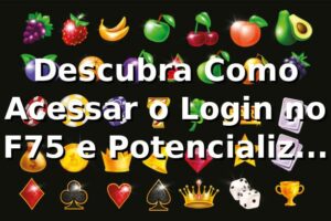 Descubra Como Acessar o Login no F75 e Potencializar Sua Jogada 🎰