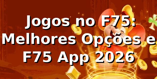 🎮 Jogos no F75: Melhores Opções e F75 App 2026